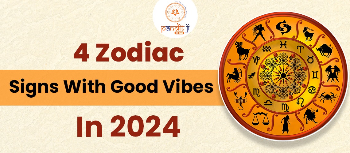4 Zodiac Signs With Good Vibes in 2024